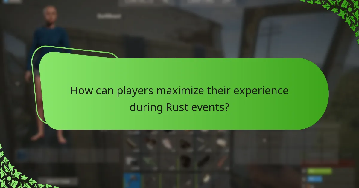 How can players maximize their experience during Rust events?