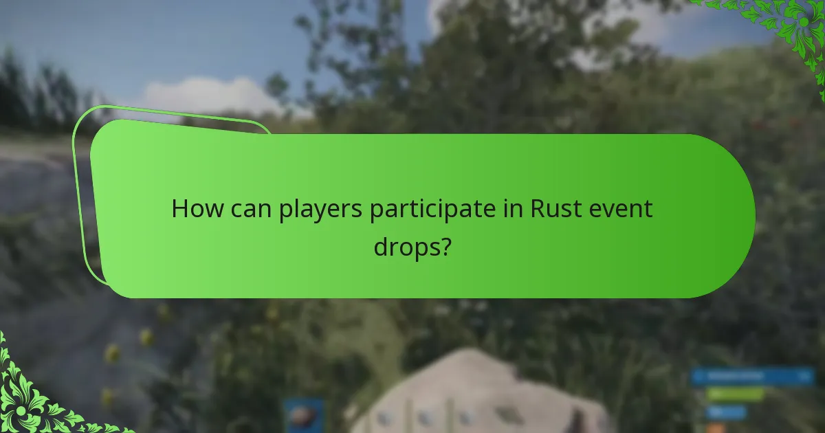 How can players participate in Rust event drops?