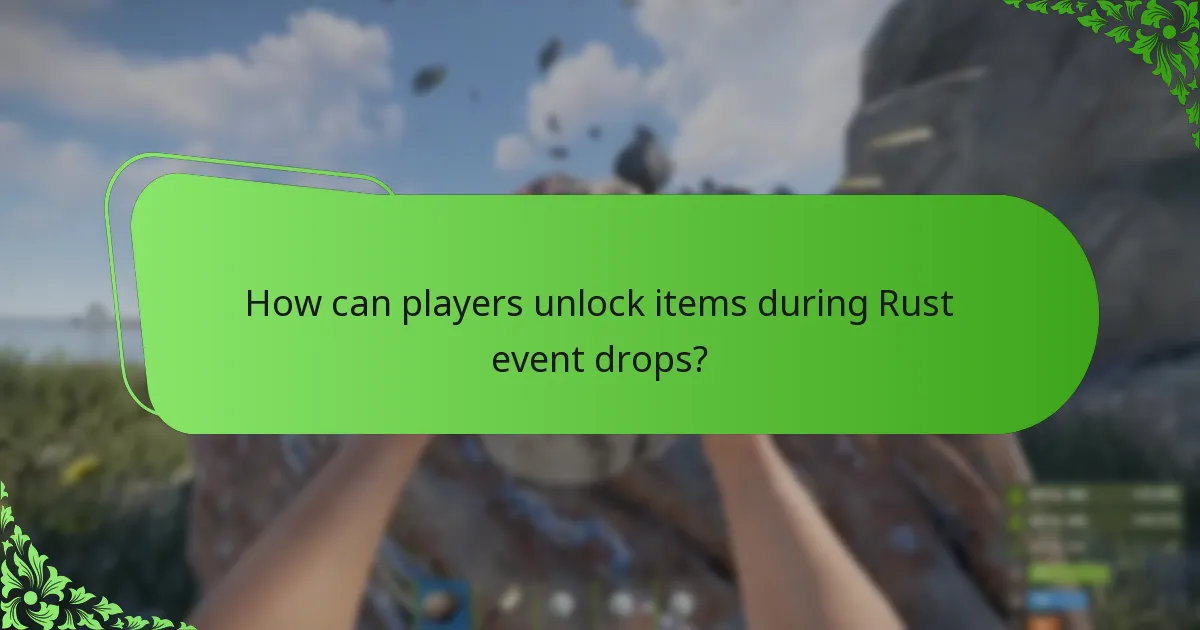 How can players unlock items during Rust event drops?