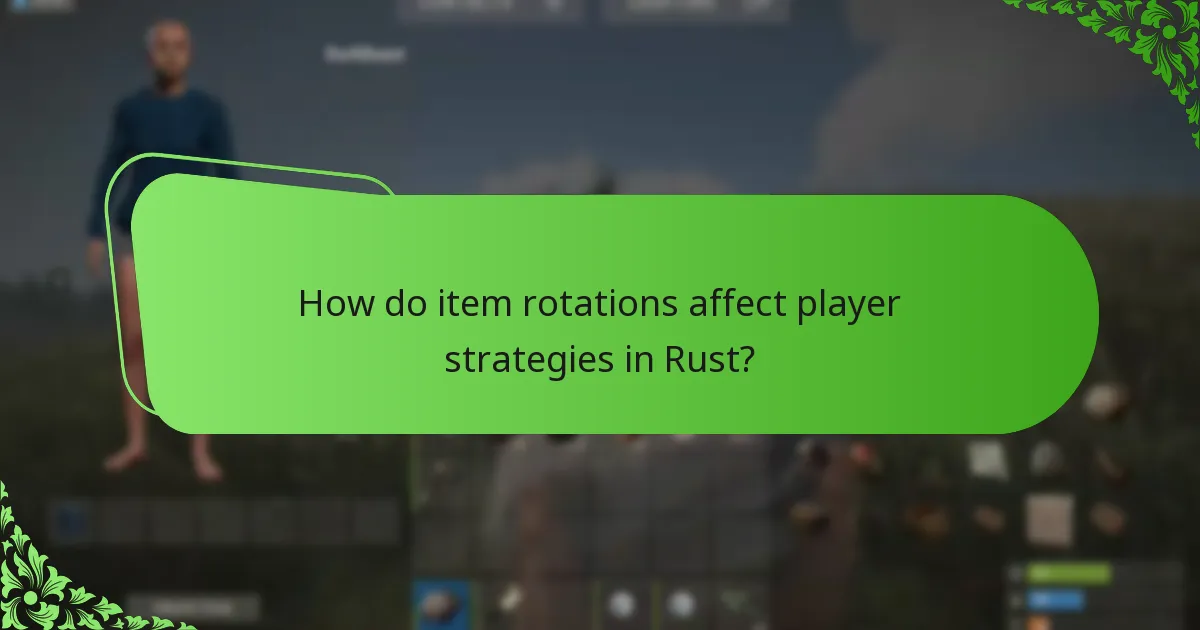 How do item rotations affect player strategies in Rust?