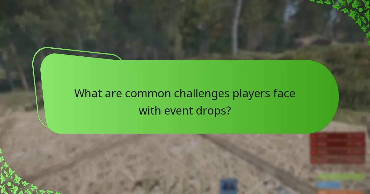 What are common challenges players face with event drops?