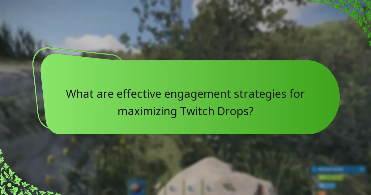What are effective engagement strategies for maximizing Twitch Drops?