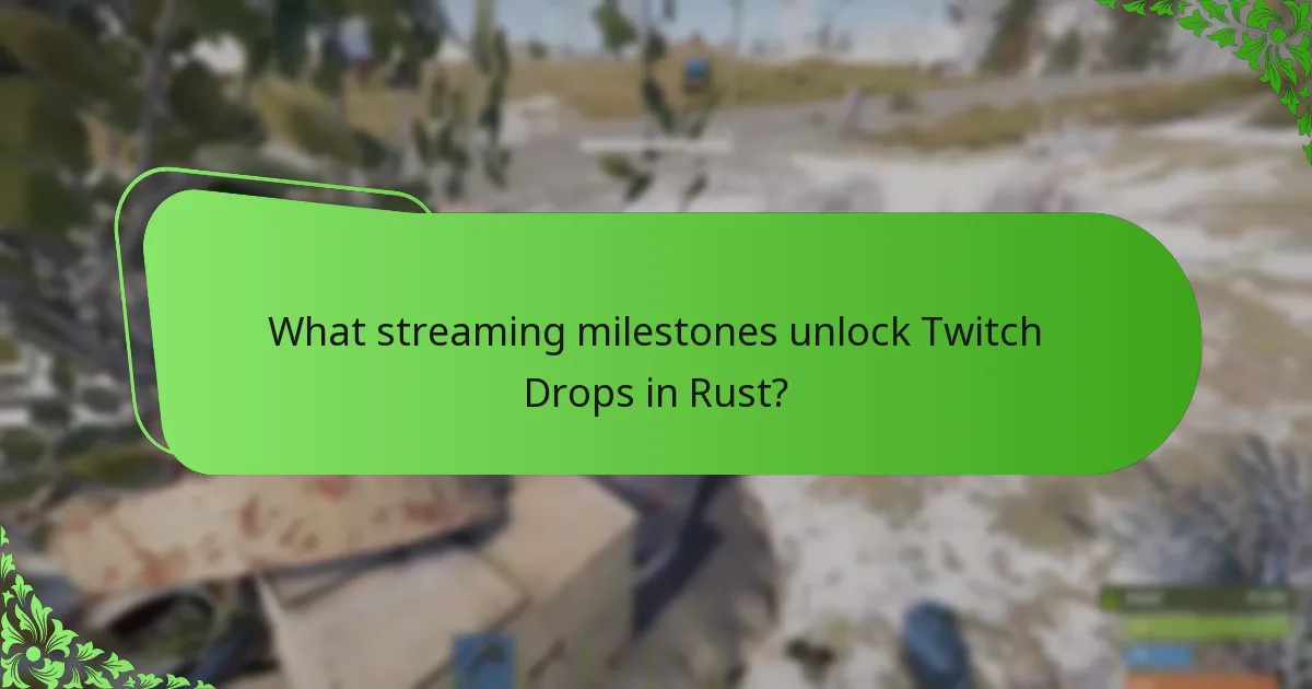 What streaming milestones unlock Twitch Drops in Rust?