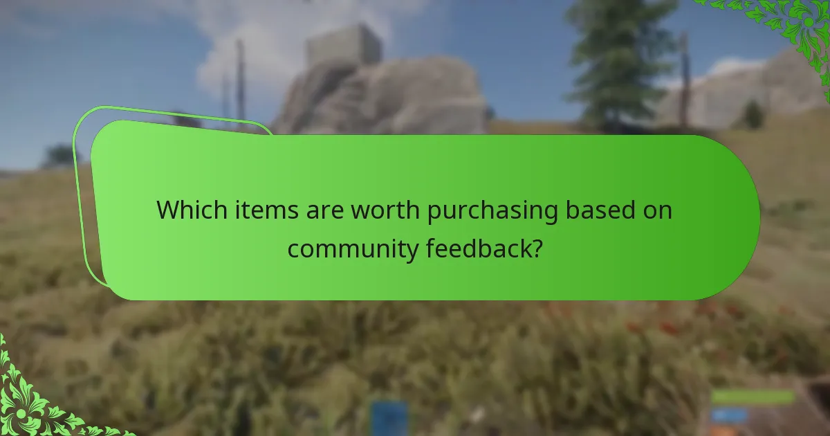 Which items are worth purchasing based on community feedback?