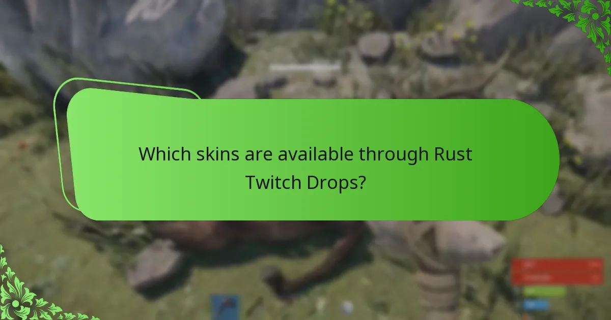 Which skins are available through Rust Twitch Drops?