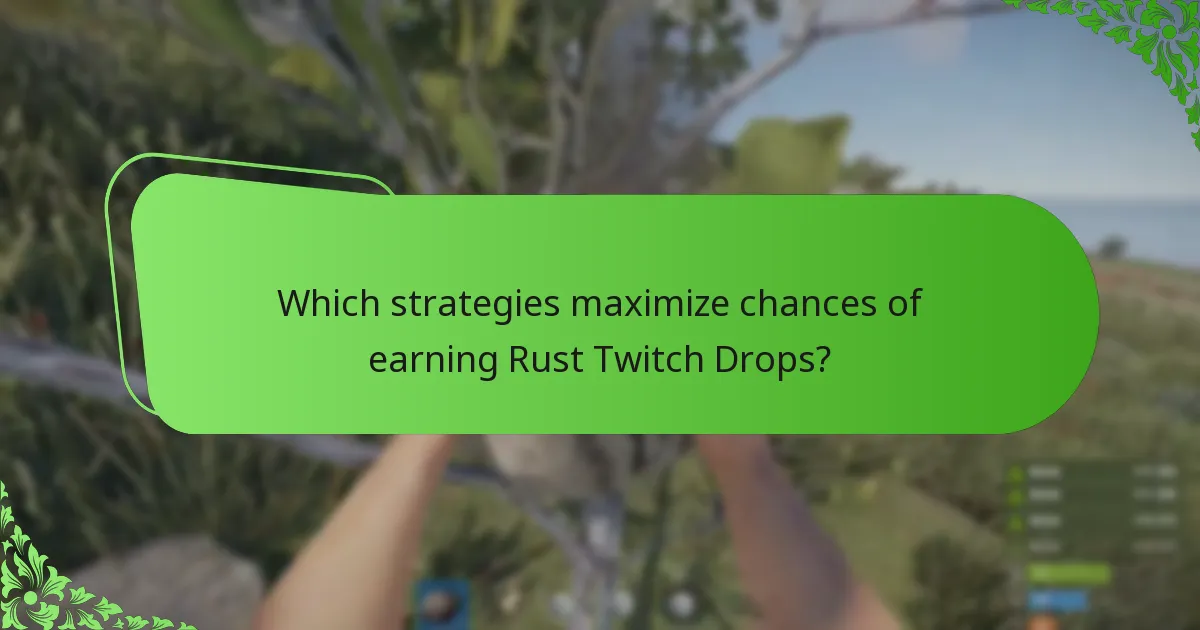 Which strategies maximize chances of earning Rust Twitch Drops?